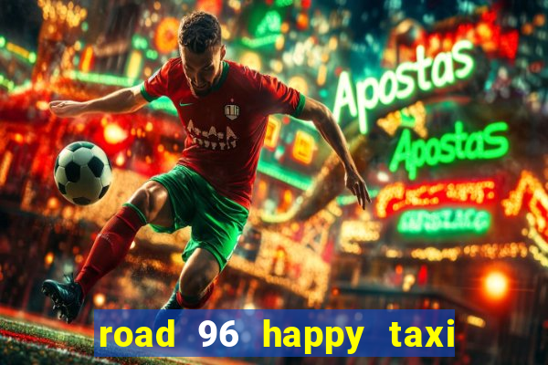 road 96 happy taxi security call password